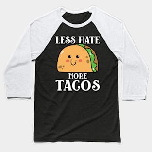 Less Hate More Tacos Baseball T-Shirt
